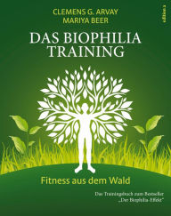 Title: Das Biophilia-Training: Fitness aus dem Wald, Author: Clemens G. Arvay