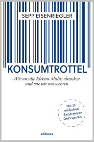 Title: Konsumtrottel: Wie uns die Konzerne austricksen und wie wir uns wehren, Author: KMFDM