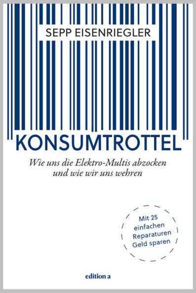 Konsumtrottel: Wie uns die Konzerne austricksen und wie wir uns wehren