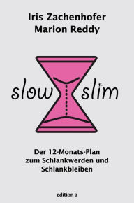 Title: Slow Slim: Der 12-Monats-Plan zum Schlankwerden und Schlankbleiben, Author: Iris Zachenhofer