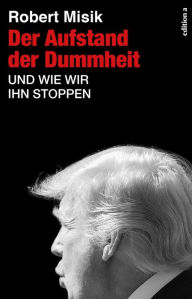 Title: Der Aufstand der Dummheit: Und wie wir ihn stoppen, Author: Robert Misik