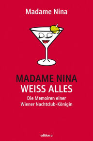 Title: Madame Nina weiß alles: Die Memoiren der letzten Puffmutter, Author: The Sheffield Celebration Choir