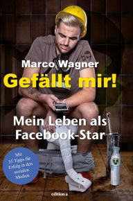 Title: Gefällt mir!: Mein Leben als Facebook-Star, Author: Marco Wagner