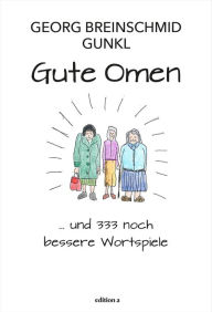 Title: Gute Omen: ...und 333 noch bessere Wortspiele, Author: Georg Breinschmid