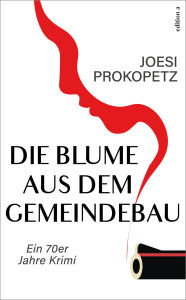 Title: Die Blume aus dem Gemeindebau, Author: Joesi Prokopetz
