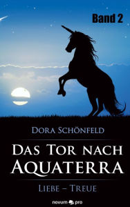 Title: Das Tor nach Aquaterra - Band 2: Liebe - Treue, Author: Dora Schönfeld