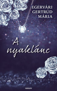 Title: A nyaklánc, Author: Egervári Gertrúd Mária