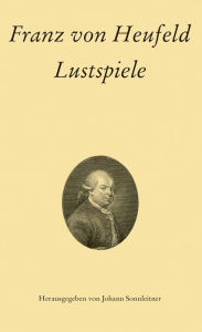 Title: Franz von Heufeld: Lustspiele, Author: Franz von Heufeld