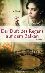 Title: Der Duft des Regens auf dem Balkan, Author: Gordana Kuic