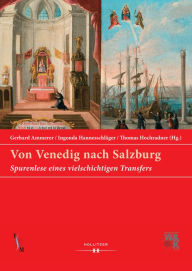 Title: Von Venedig nach Salzburg: Spurenlese eines vielschichtigen Transfers, Author: Gerhard Ammerer