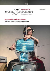 Title: Dynamik und Dominanz - Musik in neuen Bildwelten: Österreichische Musikzeitschrift 04/2017, Author: Europäische Musikforschungsvereinigung Wien