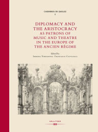 Title: Diplomacy and the Aristocracy as Patrons of Music and Theatre in the Europe of the Ancien Régime, Author: Iskrena Yordanova