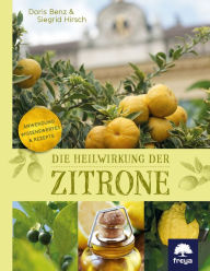 Title: Die Heilwirkung der Zitrone, Author: Siegrid Hirsch