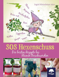 Title: SOS Hexenschuss: Die besten Rezepte bei kleinen Beschwerden, Author: Ingrid Kleindienst-John