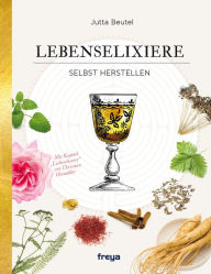 Title: Lebenselixiere: selbst herstellen, Author: Jutta Beutel