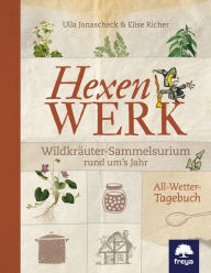 Title: Hexenwerk: Wildkräuter-Sammelsurium rund um's Jahr, Author: Ulla Janascheck