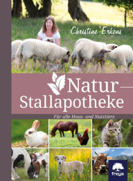 Title: Natur-Stallapotheke: Für alle Haus- und Nutztiere, Author: Christine Erkens