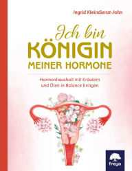 Title: Ich bin Königin meiner Hormone: Hormonhaushalt mit Kräutern und Ölen in Balance bringen, Author: Ingrid Kleindienst-John