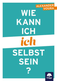 Title: Wie kann ich ich selbst sein?, Author: Alexander Voura