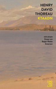 Title: Ktaadn: Mit einem Essay von Ralph Waldo Emerson, Author: Henry David Thoreau