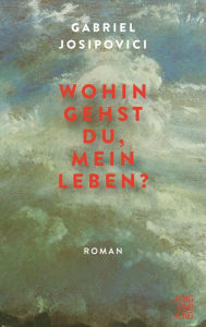 Title: Wohin gehst du, mein Leben?: Roman, Author: Gabriel Josipovici