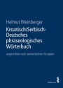 Kroatisch/Serbisch-Deutsches phraseologisches Wörterbuch: angeordnet nach semantischen Gruppen