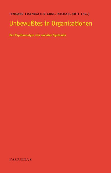 Unbewusstes in Organisationen: Zur Psychoanalyse von sozialen Systemen