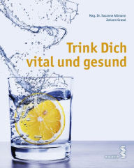 Title: Trink Dich vital und gesund, Author: Susanne Altmann