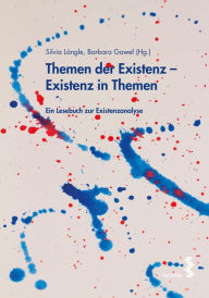 Title: Themen der Existenz - Existenz in Themen: Ein Lesebuch zur Existenzanalyse, Author: Silvia Längle
