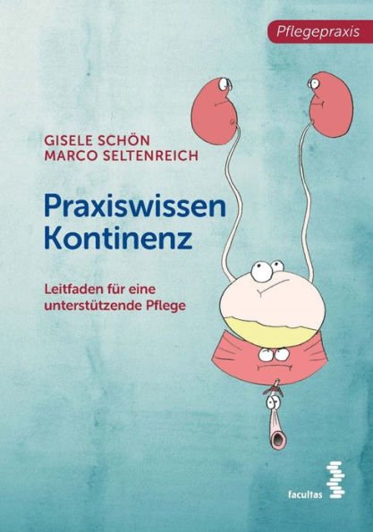 Praxiswissen Kontinenz: Leitfaden für eine unterstützende Pflege