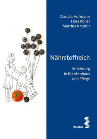 Title: Nährstoffreich: Ernährung in Krankenhaus und Pflege, Author: Claudia Hofmann
