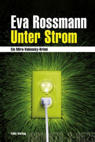 Title: Unter Strom: Ein Mira-Valensky-Krimi, Author: Eva Rossmann