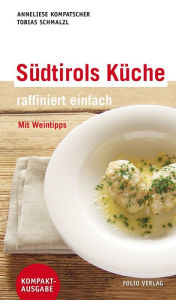 Title: Südtirols Küche - raffiniert einfach: Mit Weintipps, Author: Anneliese Kompatscher