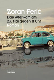 Title: Das Alter kam am 23. Mai gegen 11 Uhr, Author: Zoran Feric