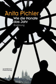 Title: Wie die Monate das Jahr: Erzählung, Author: Anita Pichler