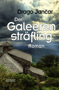 Title: Der Galeerensträfling, Author: Drago Jancar