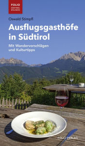 Title: Ausflugsgasthöfe in Südtirol: Mit Wandervorschlägen und Kulturtipps, Author: Oswald Stimpfl