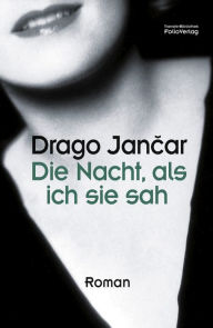 Title: Die Nacht, als ich sie sah, Author: Drago Jancar