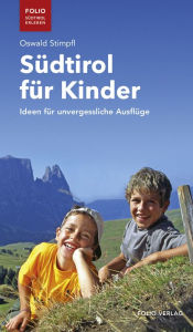 Title: Südtirol für Kinder: Ideen für unvergessliche Ausflüge, Author: Oswald Stimpfl