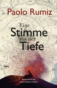 Title: Eine Stimme aus der Tiefe: Reise durch das unterirdische Italien, Author: Paolo Rumiz