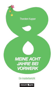 Title: Meine acht Jahre bei Vorwerk: Ein Insiderbericht, Author: Thorsten Kupper
