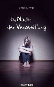 Title: Die Nacht der Verzweiflung, Author: Carolin Wolf