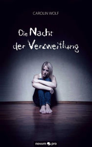 Title: Die Nacht der Verzweiflung, Author: Carolin Wolf