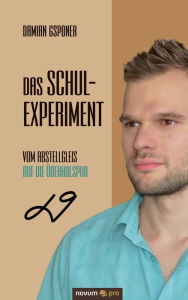 Title: Das Schulexperiment: Vom Abstellgleis auf die Überholspur, Author: Damian Gsponer