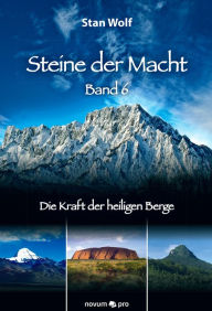 Title: Steine der Macht - Band 6: Die Kraft der heiligen Berge, Author: Stan Wolf