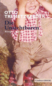 Title: Die Unsichtbaren: Roman, Author: Otto Tremetzberger
