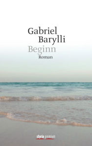 Title: Beginn: Roman, Author: Gabriel Barylli