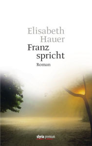 Title: Franz spricht: Roman, Author: Elisabeth Hauer