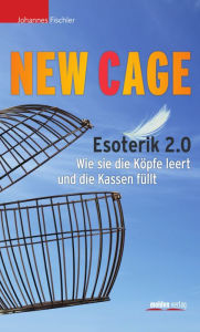 Title: New Cage: Esoterik 2.0. Wie sie die Köpfe leert und die Kassen füllt, Author: Johannes Fischler