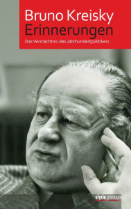 Title: Erinnerungen: Das Vermächtnis des Jahrhundertpolitikers, Author: Bruno Kreisky